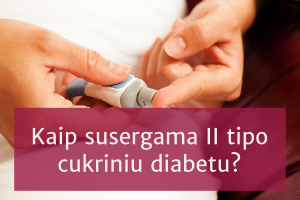 Kaip susergama II tipo cukriniu diabetu?