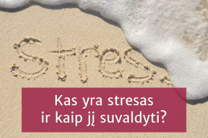 Kas yra stresas ir kaip jį suvaldyti?