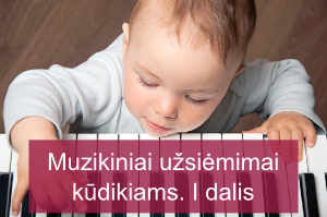 Muzikiniai užsiėmimai kūdikiams – kodėl verta. I dalis