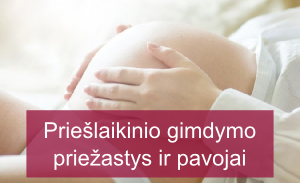 Priešlaikinis gimdymas – jo priežastys ir pavojai